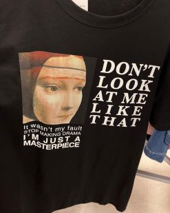 Dont Look At Me Like That Im Just A Masterpiece Anti Social Unisex T-Shirt