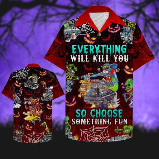 Drag Racing Everything Will Kill You So Choose Something Fun 3d Summer Button Design For Halloween Hawaii Shirt