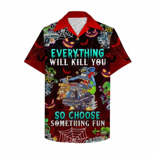 Drag Racing Everything Will Kill You So Choose Something Fun 3d Summer Button Design For Halloween Hawaii Shirt