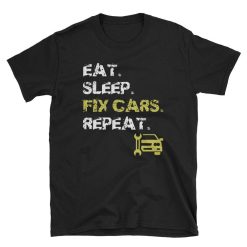 Eat Sleep Fix Cars Repeat Funny Auto Mechanic Cool T-Shirt