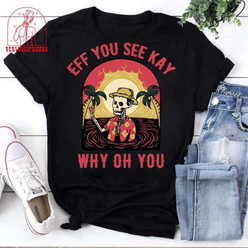 Eff You See Kay Why Oh You Skeleton Namaste Vacation Holiday Halloween Unisex T-Shirt