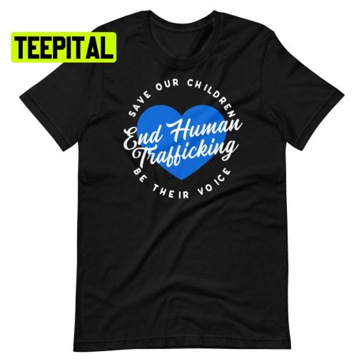 End Human Trafficking Save Our Children Be Their Voice Unsiex T-Shirt