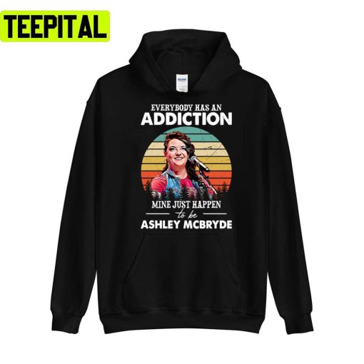 Everybody Has An Addiction Mine Just Happens To Be Ashley Vintage 2022 Illustration Unisex T-Shirt