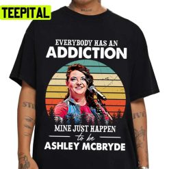 Everybody Has An Addiction Mine Just Happens To Be Ashley Vintage 2022 Illustration Unisex T-Shirt