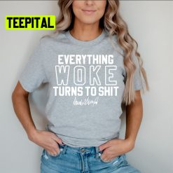 Everything Woke Turns To Donald Trump Unsiex T-Shirt