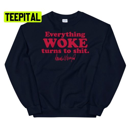 Everything Woke Turns To Shit Unsiex T-Shirt