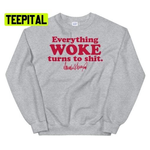 Everything Woke Turns To Shit Unsiex T-Shirt