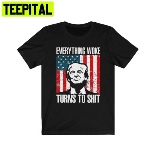 Everything Woke Turns To Trump 2024 Unisex T-Shirt