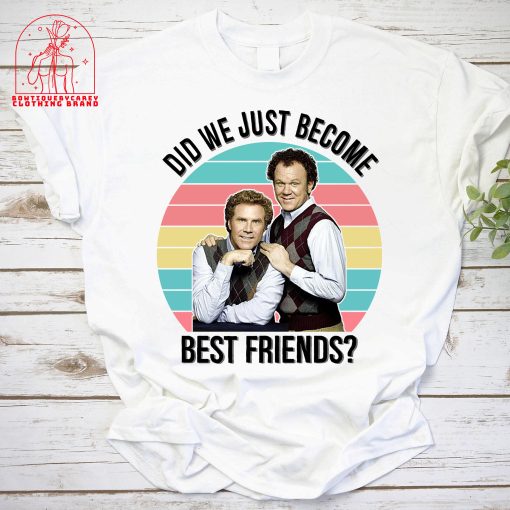 Ferrell And Reilly Did We Just Become Best Friends Step Brothers Comedy Movie Unisex T-Shirt