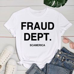 Fraud Dept Scamerica Fraud Analyst Commit Tax Fraud Government Trending Dept Unisex T-Shirt