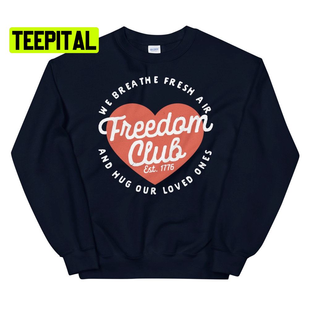 Freedom Club Est 1776 We Breathe Fresh Air And Hug Our Loved Ones Unsiex T-Shirt