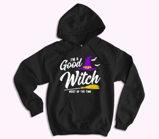 Funny I Am A Good Witch Most Of The Time Cute Hoodie