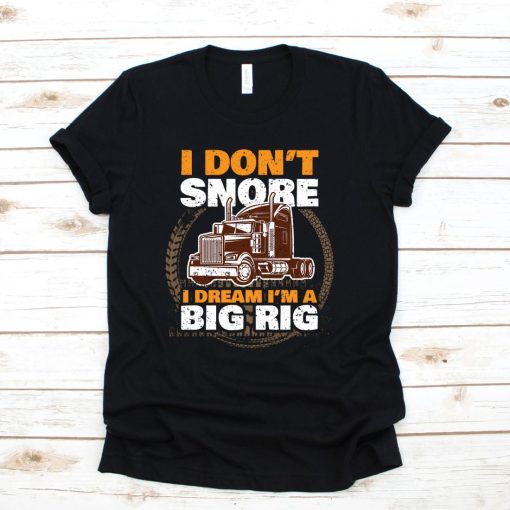 Funny I Don_t Snore I Dream I_m A Big Rig T-Shirt