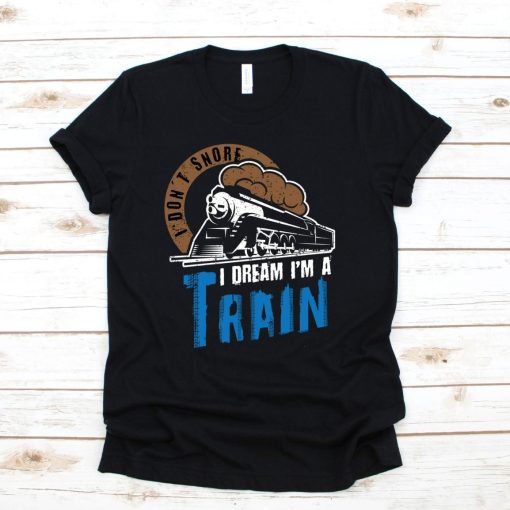 Funny I Don_t Snore I Dream I_m A Train T-Shirt