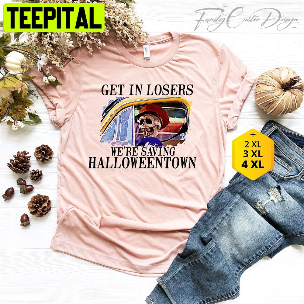Get In Losers We're Saving Halloweentown Unisex T-Shirt