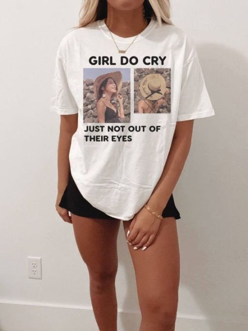 Girl Do Cry Just Not Out Of Their Eyes Unisex T-Shirt