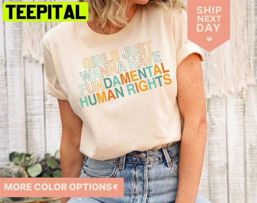 Girls Just Wanna Have Fundamental Human Rights Pro Choice Unisex T-Shirt