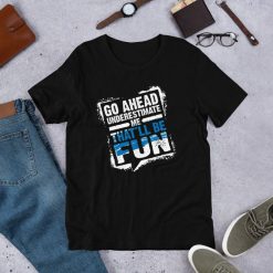 Go Ahead Underestimate Me Thatll Be Fun Funny Shirt