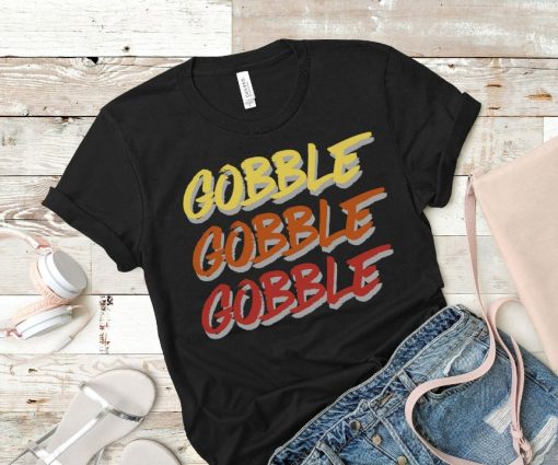 Gobble Gobble Gobble Shirt