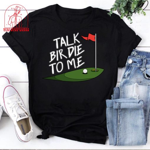 Golf Talk Bir Die To Me Golf Sport Outdoor Picnic Unisex T-Shirt