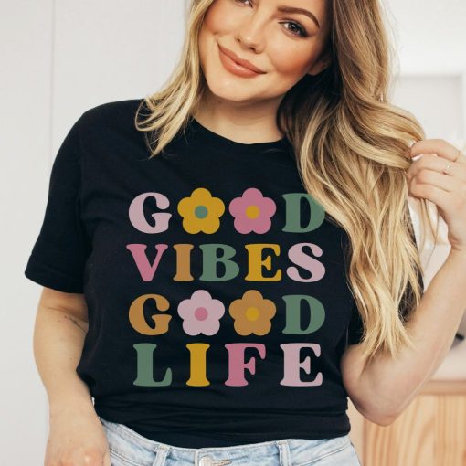 Good Vibes Good Life Shirt