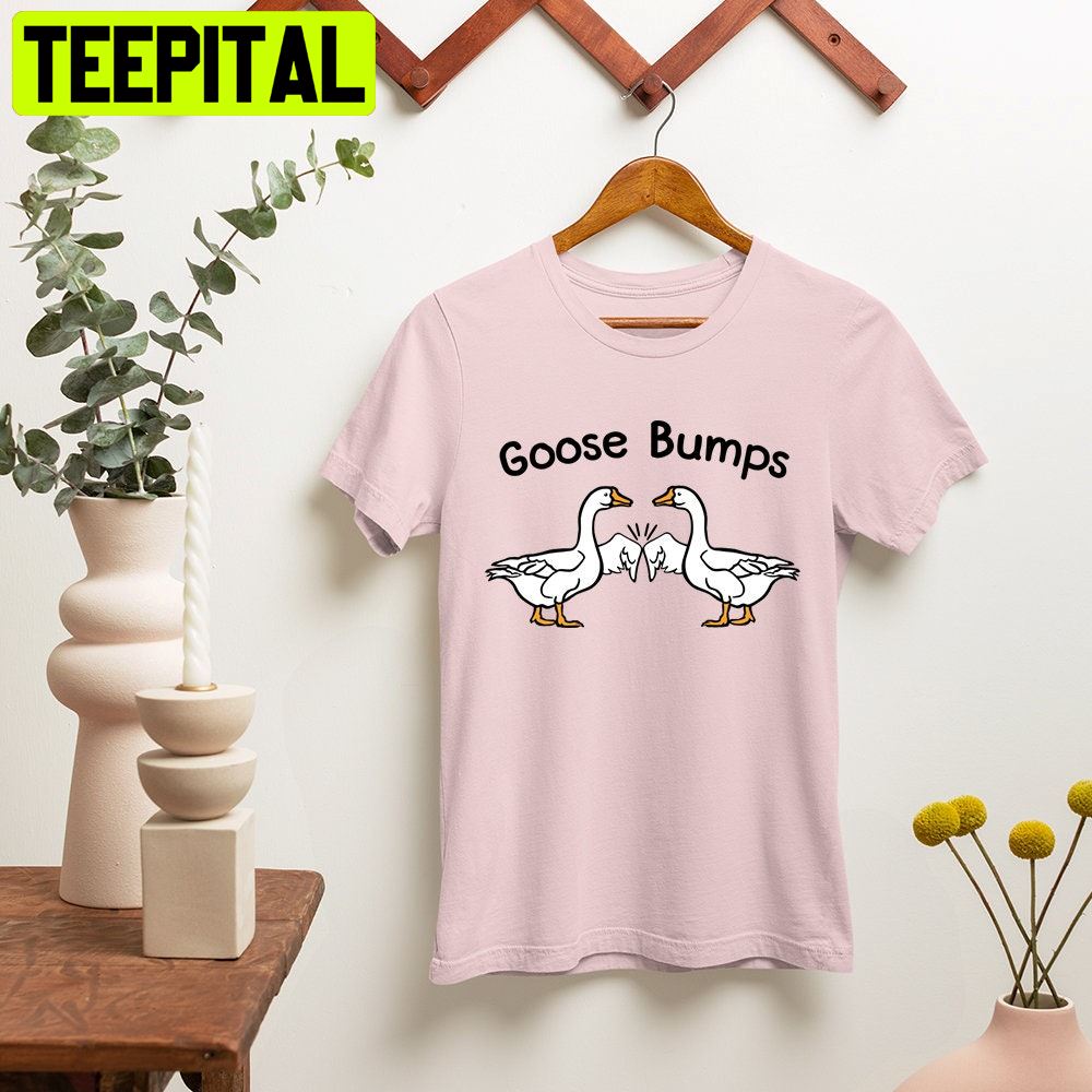 Goose Bumps Geese Fist Bumps Funny Duck Goose Unisex T-Shirt