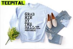 Grab Him By The Ballot Unisex Sweatshirt