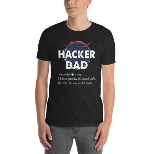 Hacker Dad Shirt  Fathers Day Dad Daddy Hacker Coder Short-Sleeve Unisex T-Shirt