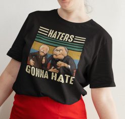 Haters Gonna Hate The Muppet Show Puppet Statler Waldorf Unisex T-Shirt