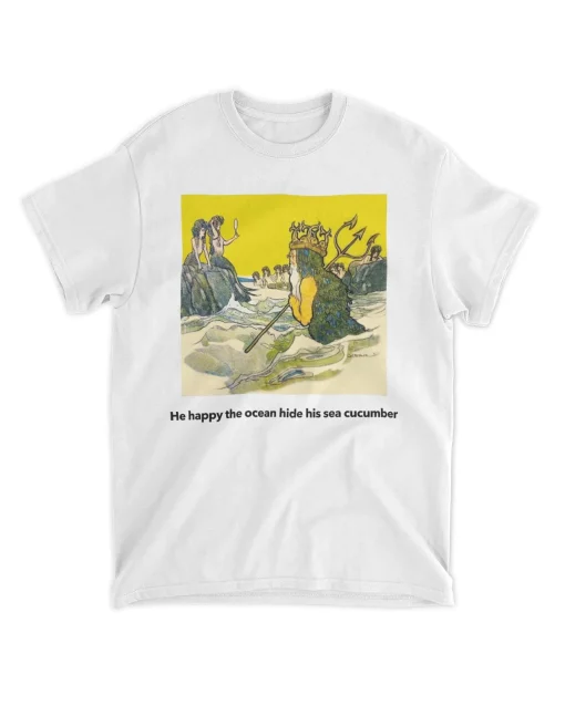 He Happy The Ocean Hide His Sea Cucumber Unisex T-Shirt