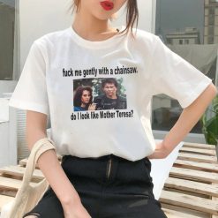 Heathers Fuck Me Gently With A Chainsaw Do I Look Like Mother Teresa Unisex T-Shirt