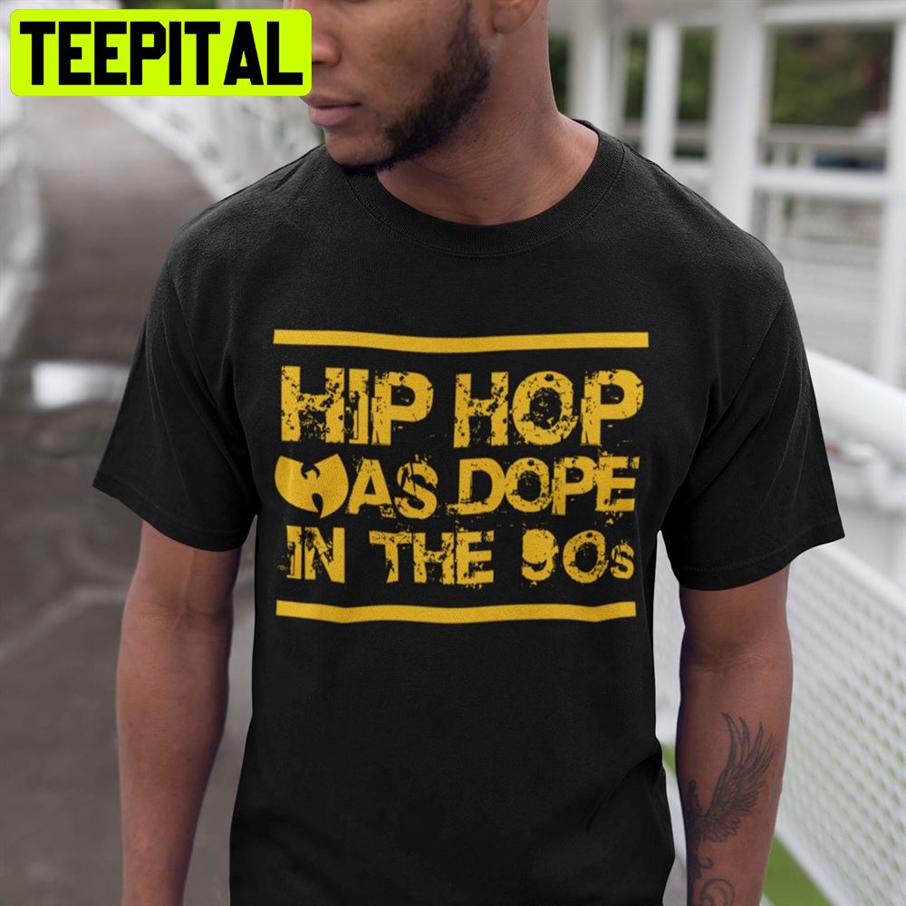 Hip Hop Was Dope In The 90's Wutang Clan Band Unisex T-Shirt