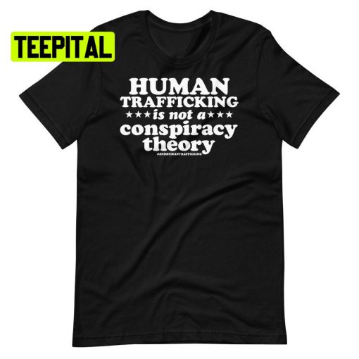 Human Trafficking Is Not A Conspiracy Theory Shirt Human Trafficking Unsiex T-Shirt