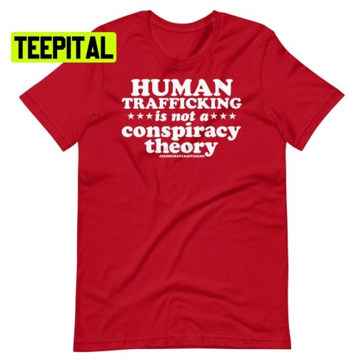 Human Trafficking Is Not A Conspiracy Theory Shirt Human Trafficking Unsiex T-Shirt