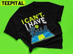 I Can’t I Have Pickleball Unisex T-Shirt