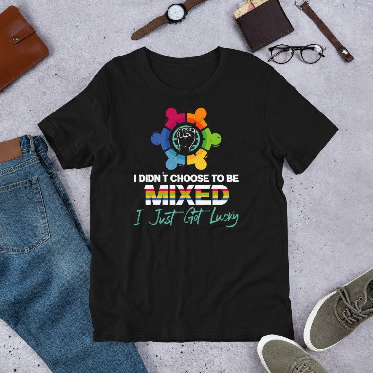 I Didnt Choose To Be Mixed I Just Got Lucky – Equality Short-Sleeve Unisex T-Shirt