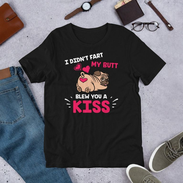 I Didnt Fart My Butt Blew You Kiss Cute Kawaii Pug Dog Short-Sleeve Unisex T-Shirt