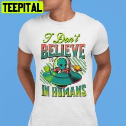 I Don’t Believe In Humans Unisex T-Shirt