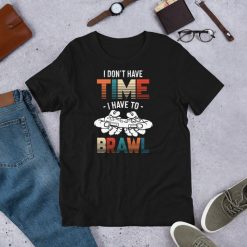 I Dont Have Time I Have To Brawl – Funny Gamer Saying Short-Sleeve Unisex T-Shirt