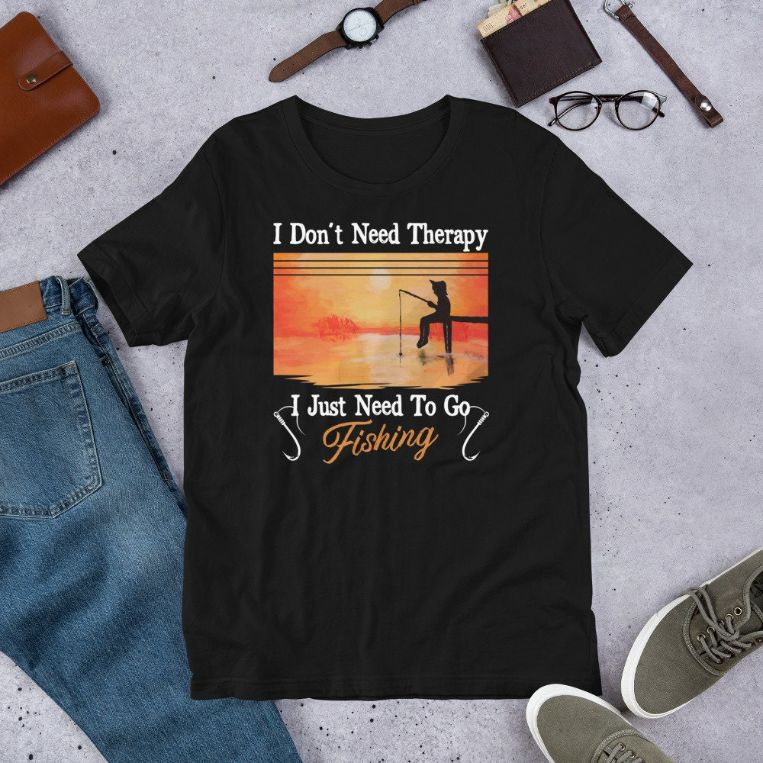 I Dont Need Therapy I Just Need Fishing Funny Short-Sleeve Unisex T-Shirt