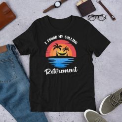 I Found My Calling Retirement – Summer Vacation Funny Saying Short-Sleeve Unisex T-Shirt