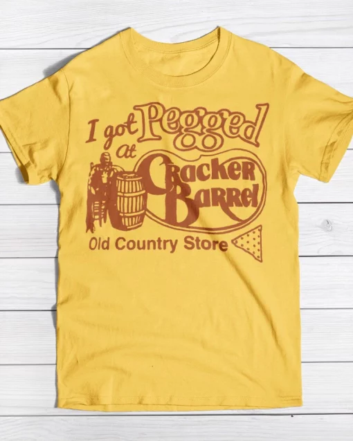 I Got Pegged At Cracker Barrel Old Country Store That Go Hard Trending Unisex T-Shirt