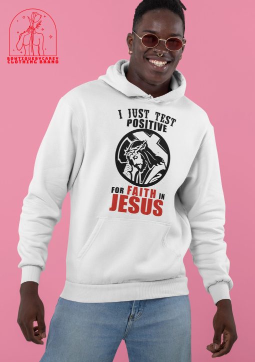 I Just Test Positive For Faith In Jesus Christian Religion Unisex T-Shirt