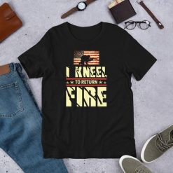 I Kneel To Return Fire Military Veteran USA American Flag Soldier Patriotic Gift Short-Sleeve Unisex T-Shirt