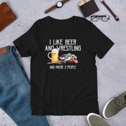 I Like Beer And Wrestling And Maybe 3 People Funny Pun Short-Sleeve Unisex T-Shirt