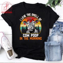 I Love The Smell Of Cow Poop In The Morning Cow Farmer Animals Lovers Unisex T-Shirt