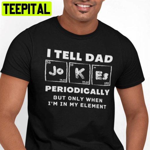 I Tell Dad Jokes Periodically Unisex T-Shirt