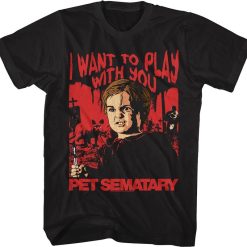 I Want To Play With You Pet Sematary 80s 90s Horror Unisex T-Shirt