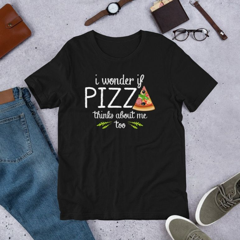 I Wonder If Pizza Thinks About Me Too – Fast Food Lover Short-Sleeve Unisex T-Shirt