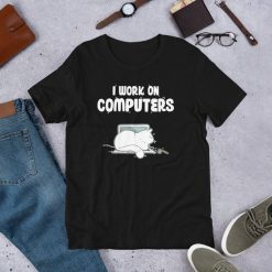 I Work On Computers – Cute Cat Information Technology Short-Sleeve Unisex T-Shirt